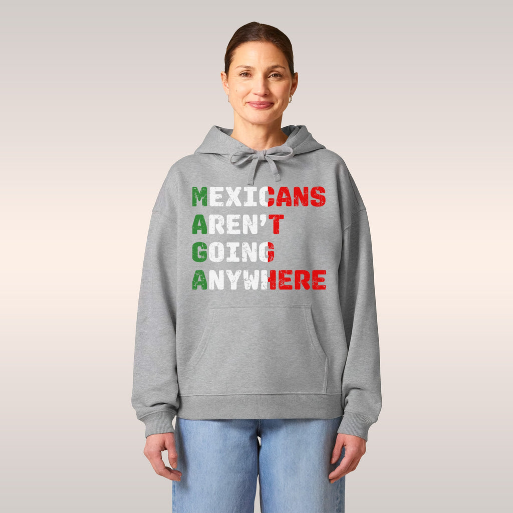 Mexicans Aren't Going Anywhere Hoodie