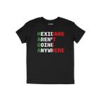 Mexicans Aren’t Going Anywhere Shirt: Black T-shirt featuring “MAGA” acrostic with “Mexicans Aren’t Going Anywhere�