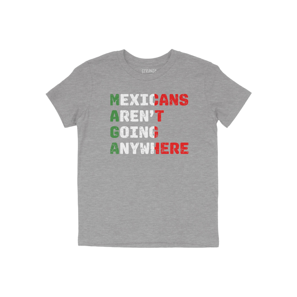Heather-gray Mexicans Aren’t Going Anywhere Shirt with a bold slogan, highlighting M-A-G-A in Mexican flag colors. A statem