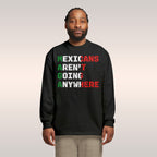 Mexicans Aren’t Going Anywhere Long Sleeve T-shirt