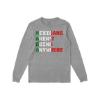 Heather-gray long-sleeve T-shirt with Mexicans Aren’t Going Anywhere slogan in red, white, green. Letters subtly form MAGA 