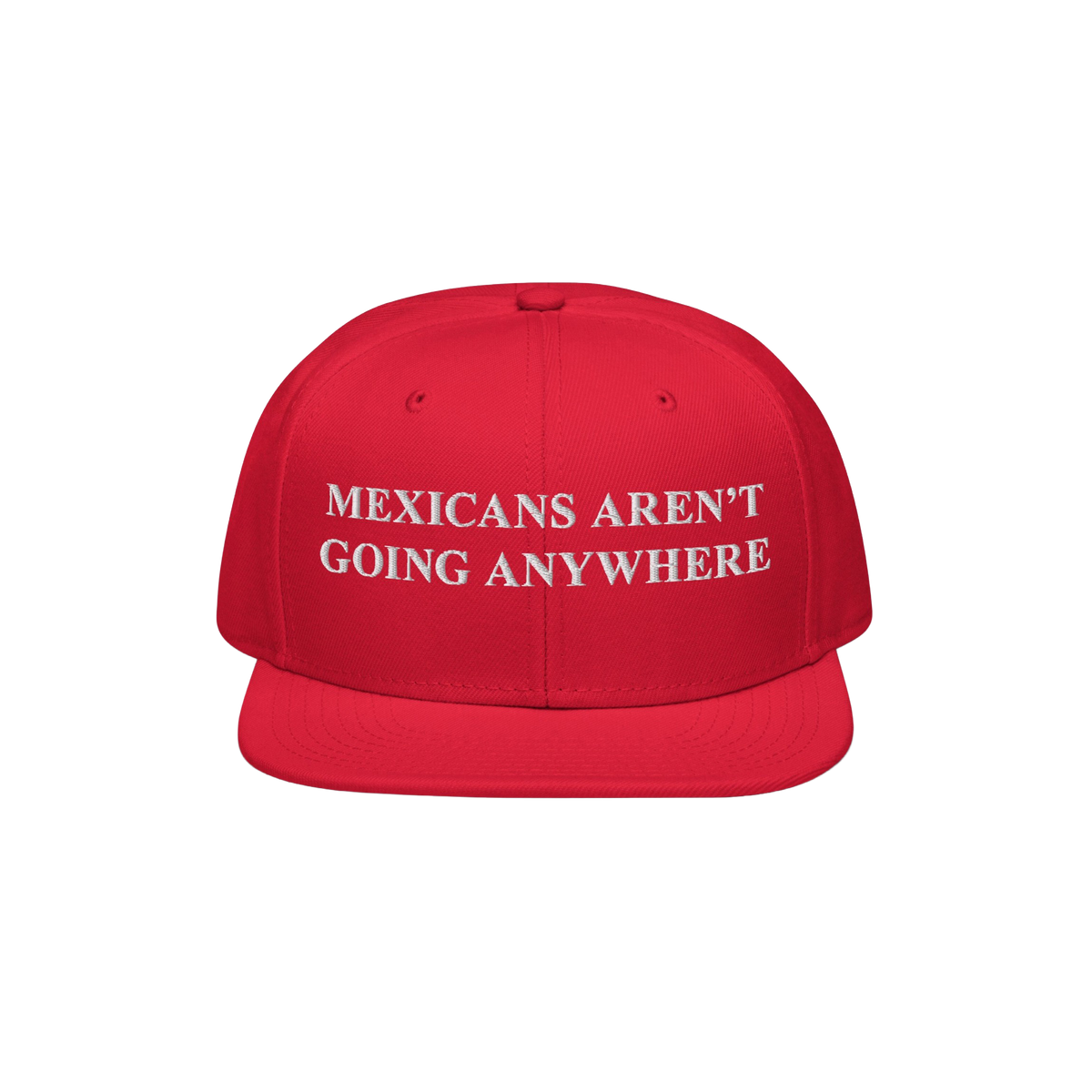 Red snap-back baseball cap with white embroidered text, “Mexicans Aren’t Going Anywhere,” symbolizing pride and resista