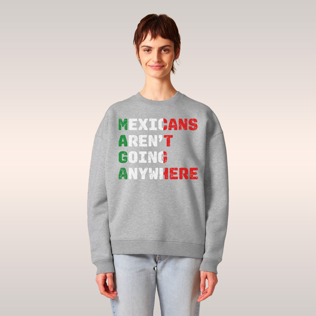 Mexicans Aren't Going Anywhere Sweatshirt