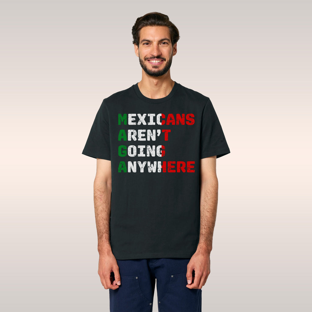Mexicans Aren’t Going Anywhere T-shirt
