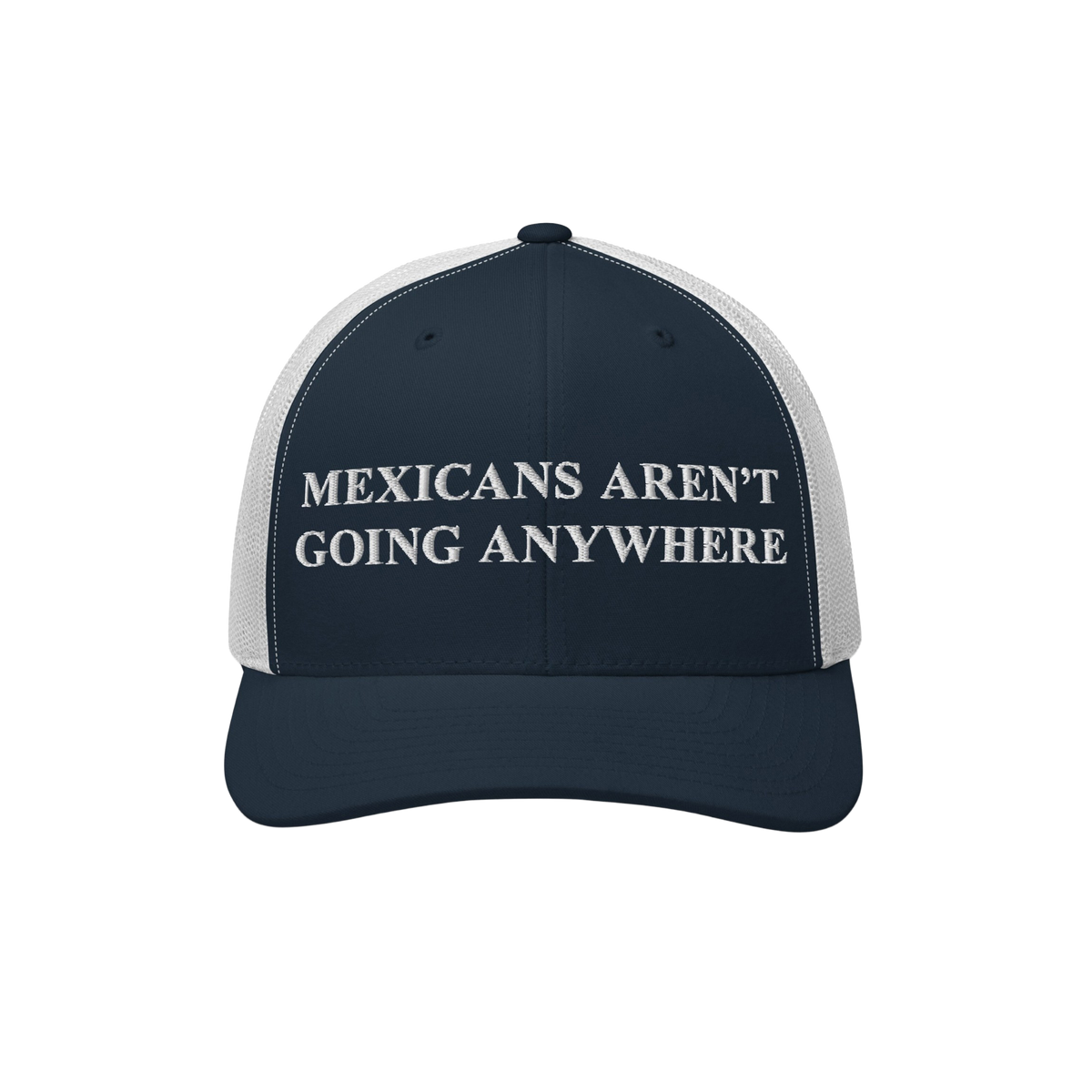 Navy-blue and white mesh-back trucker hat with Mexicans Aren’t Going Anywhere embroidered, symbolizing resistance and pride