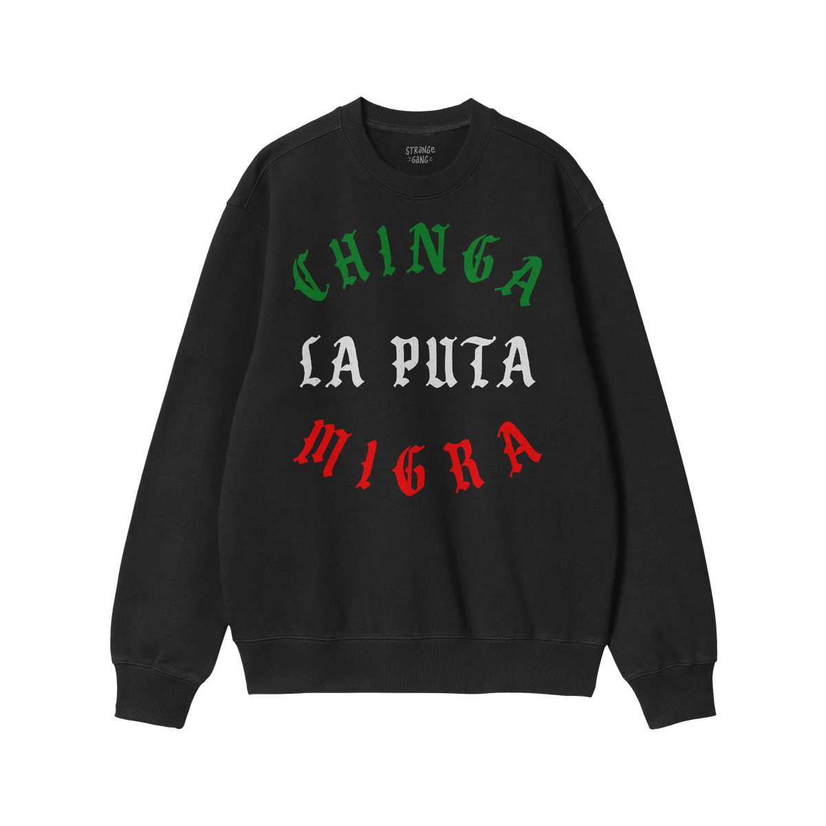 Chinga La Migra Mexico Sweatshirt displays a bold protest slogan in Mexican flag colors, featuring blackletter typeface, perf
