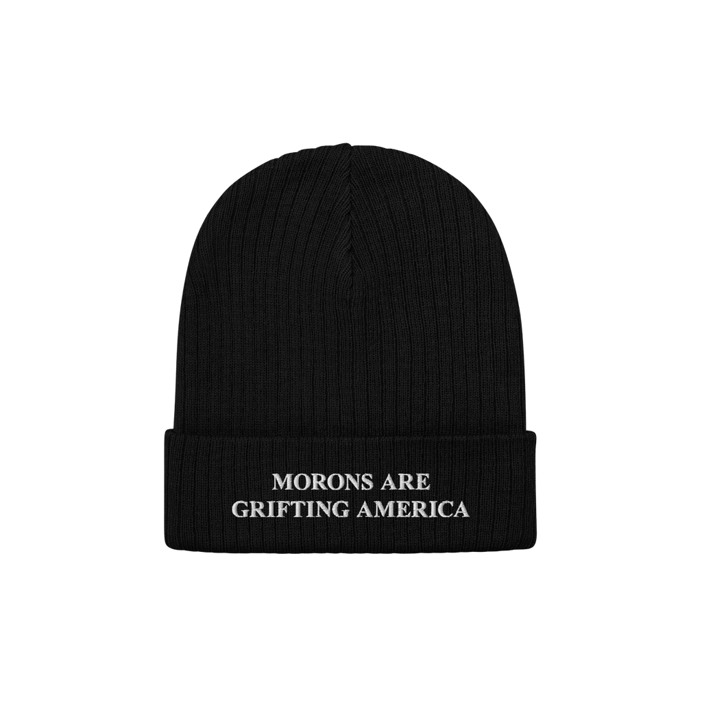 A black ribbed cuffed beanie with white embroidery on the front that reads "MORONS ARE GRIFTING AMERICA." This anti-MAGA bean