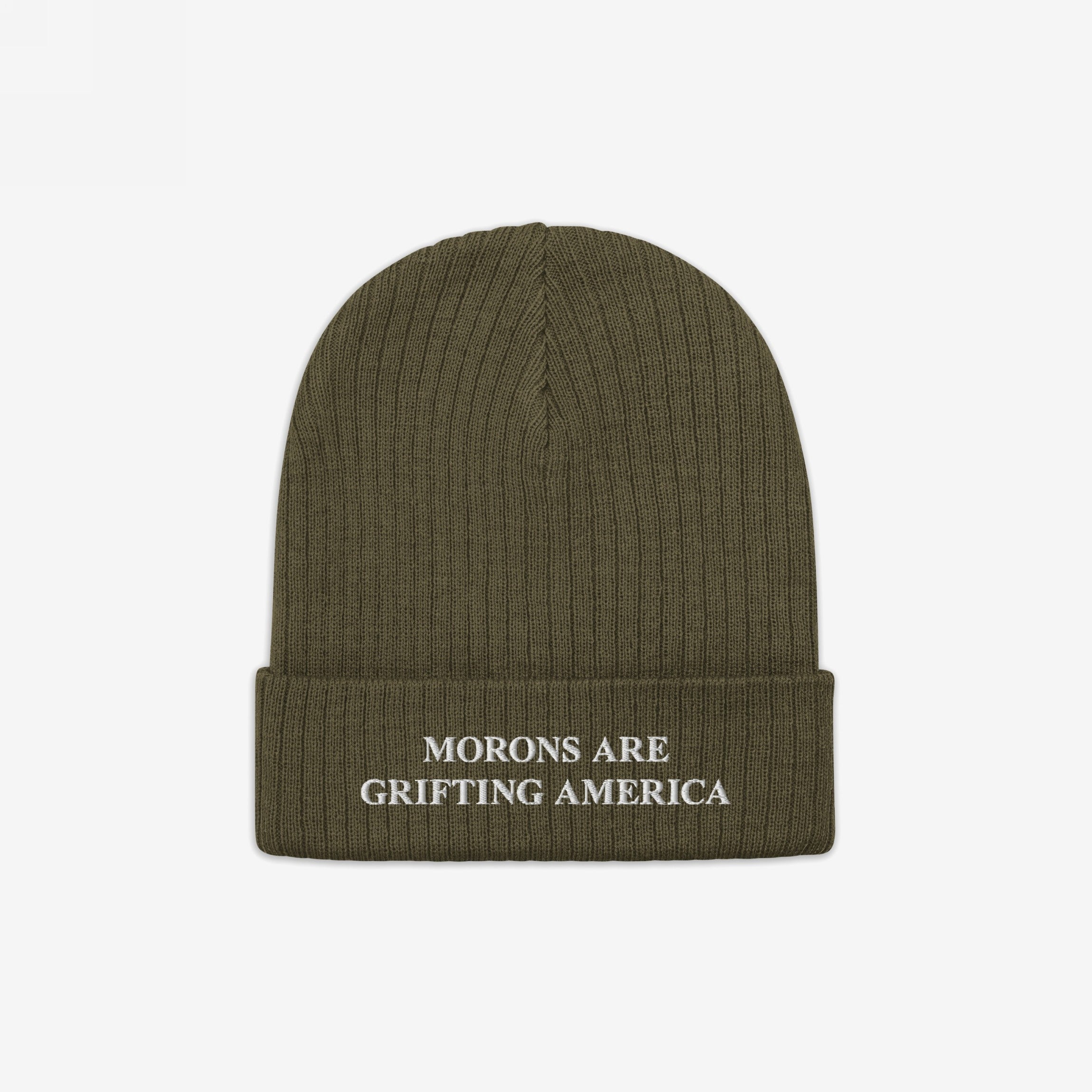 An olive green cuffed beanie made from recycled materials, embroidered with the message "MORONS ARE GRIFTING AMERICA" in white. The anti-MAGA design pairs rugged earth tones with sharp political commentary.