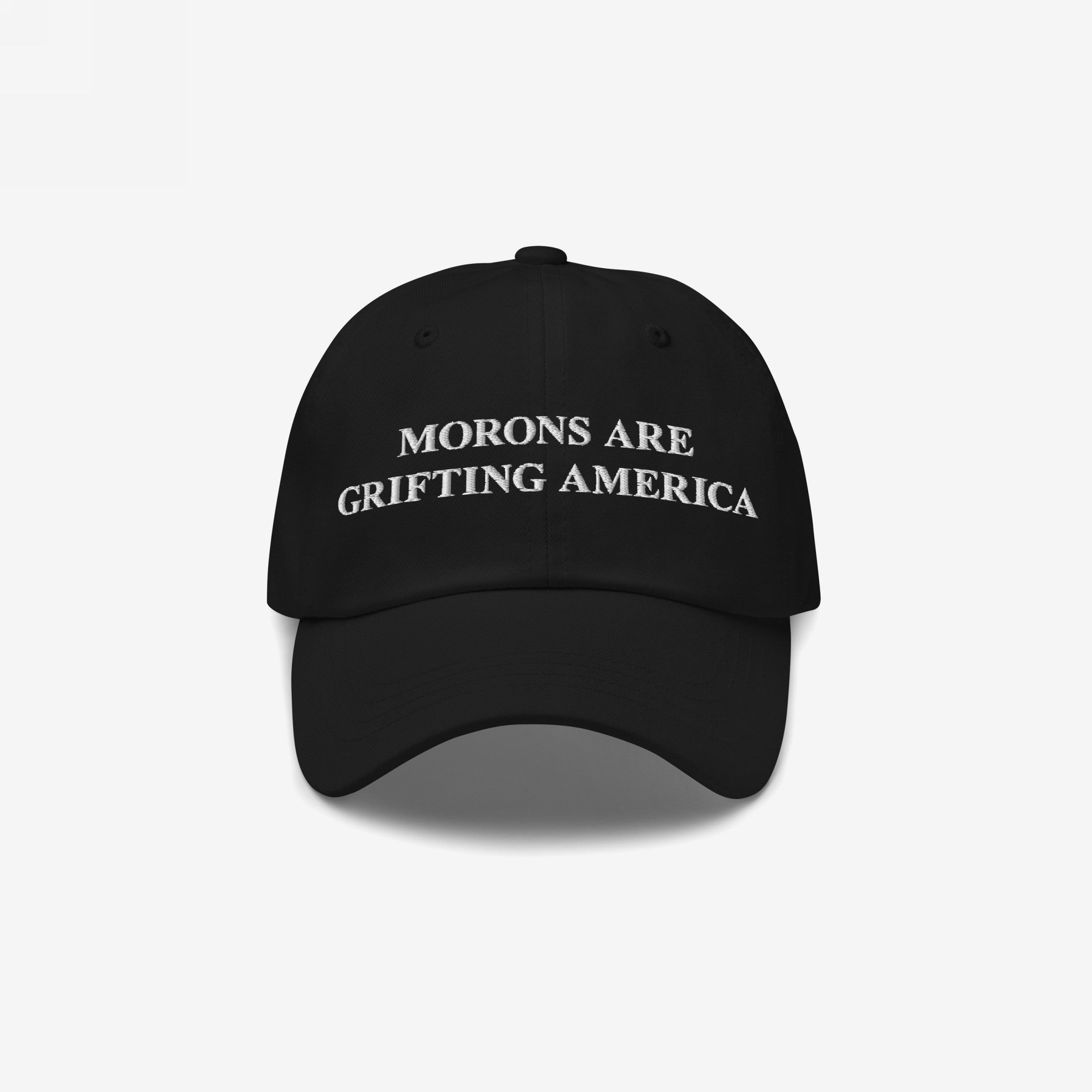Black dad hat with white embroidery reading "Morons Are Grifting America" on the front, delivering a bold anti-MAGA message in clean, minimal style.
