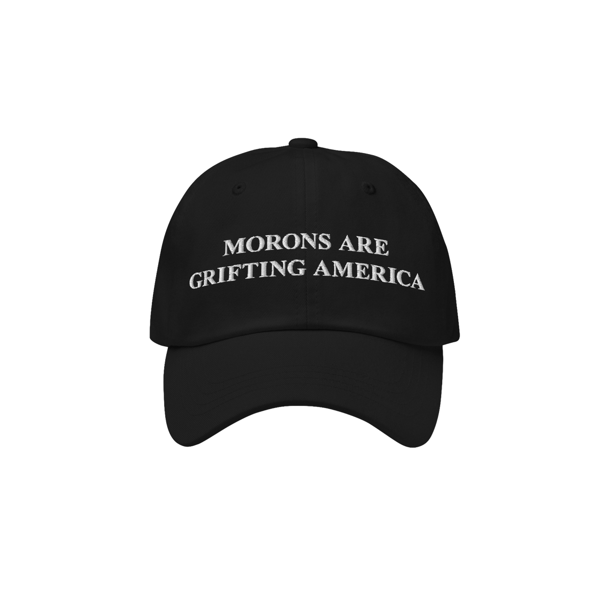 Black dad hat with white embroidery reading "Morons Are Grifting America" on the front, delivering a bold anti-MAGA message i