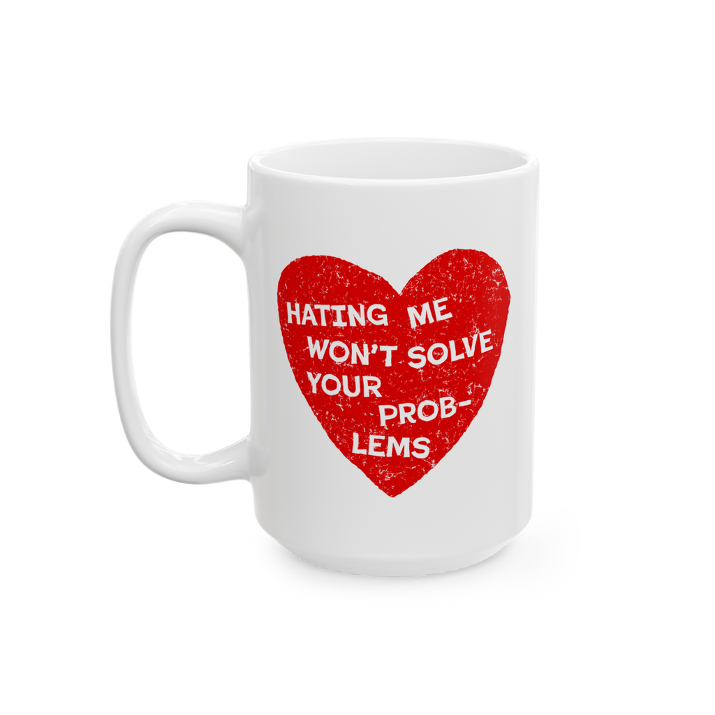No Hate Mug featuring a distressed red heart with bold white text: “Hating Me Won’t Solve Your Problems.” Crafted from 