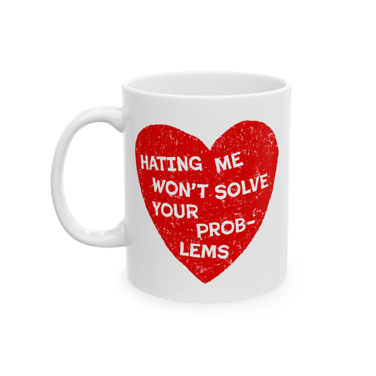White ceramic No Hate Mug features a distressed red heart with bold white text: “HATING ME WON’T SOLVE YOUR PROBLEMS.” 