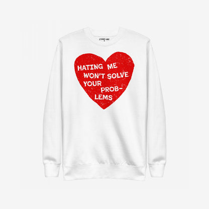 No Hate Hoodie & Sweatshirt features a bold red heart with HATING ME WON’T SOLVE YOUR PROBLEMS slogan, symbolizing defiance and support for equality on a white crewneck.