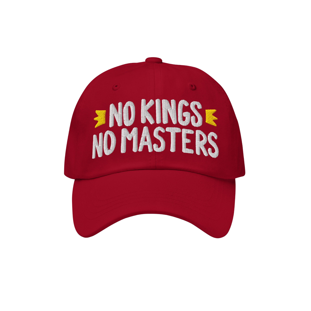 No Kings No Masters Hat: A red unstructured cap with “NO KINGS NO MASTERS” in bold white embroidery, flanked by yellow mo