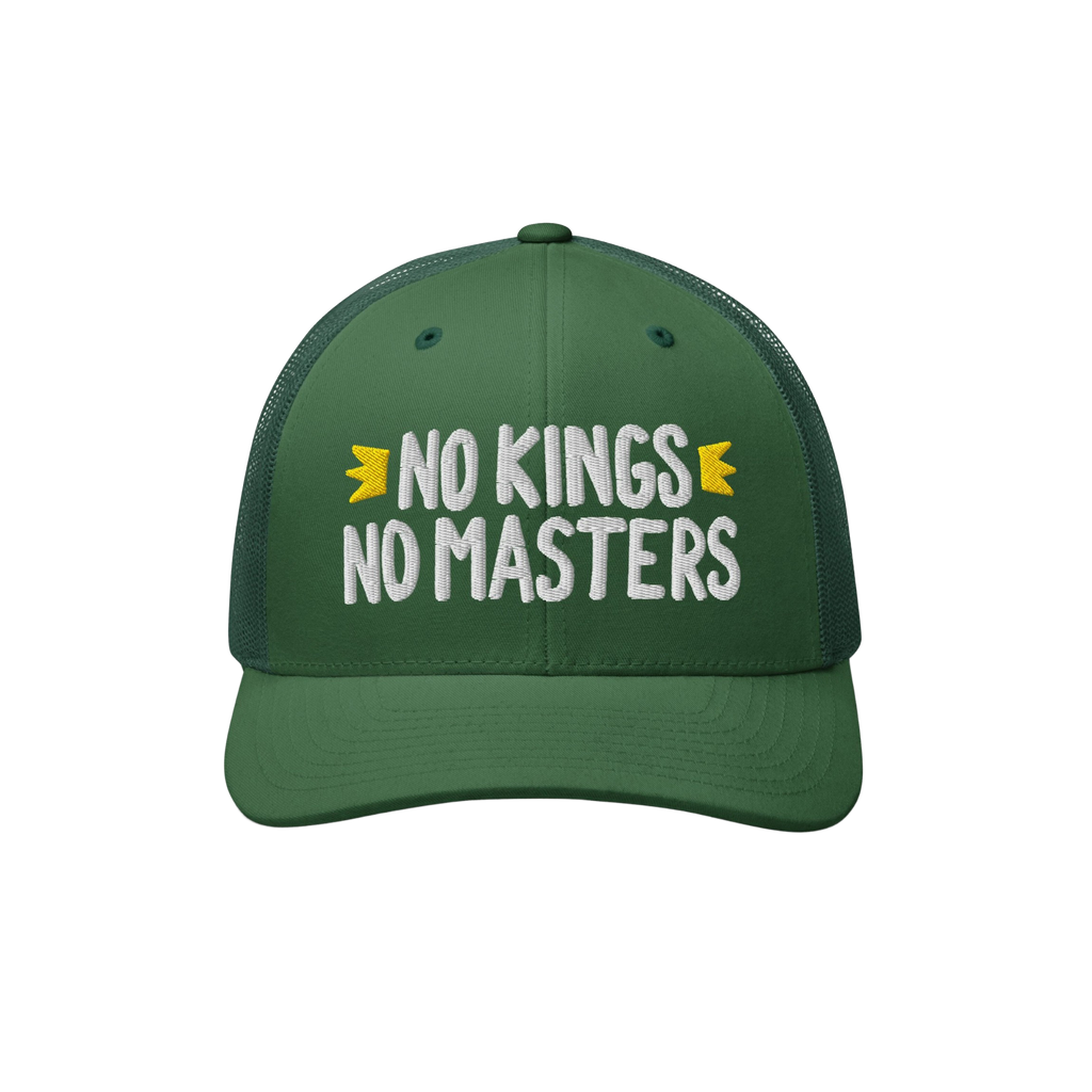 The No Kings No Masters Hat is a green trucker-style cap featuring white embroidery with the phrase NO KINGS NO MASTERS and y