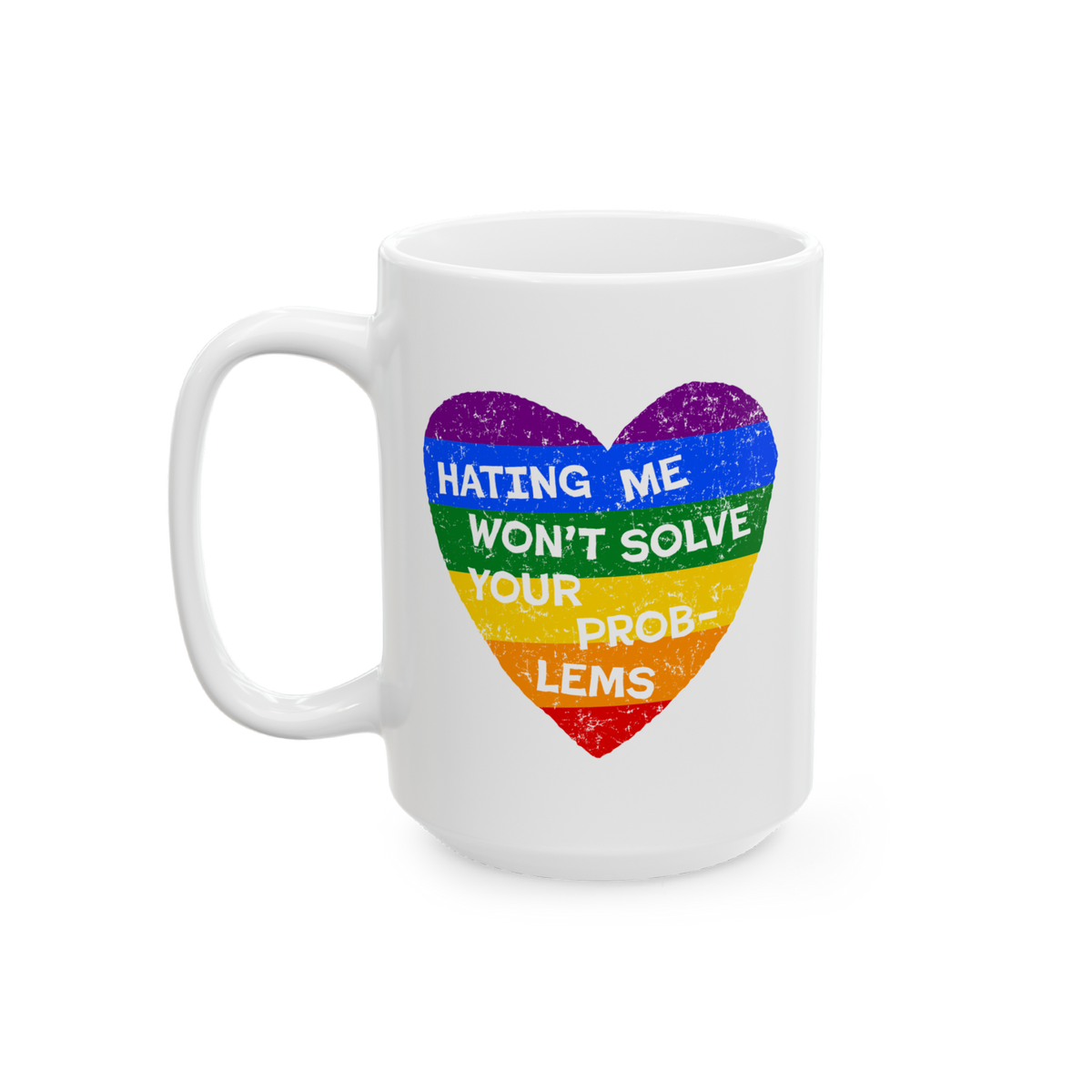 White ceramic No LGBTQ Hate Mug features a rainbow-striped heart with the phrase “HATING ME WON’T SOLVE YOUR PROBLEMS,”