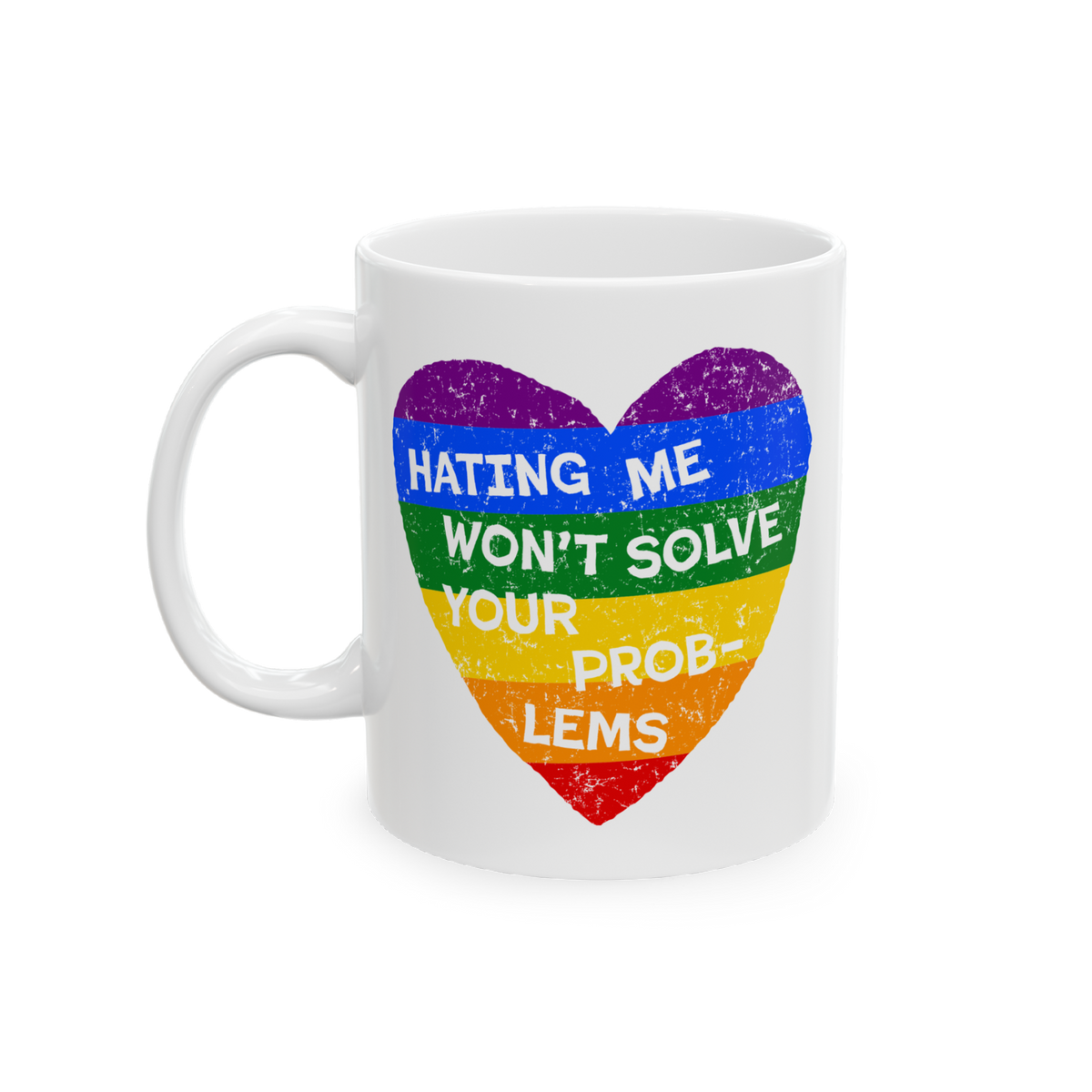 No LGBTQ Hate Mug featuring a rainbow-striped heart with the slogan HATING ME WON’T SOLVE YOUR PROBLEMS, embodying pride an