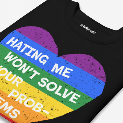 No LGBTQ Hate Hoodie & Sweatshirt features a distressed rainbow-striped heart with “HATING ME WON’T SOLVE YOUR PROBLEMS” in bold white letters, embodying pride and resistance.