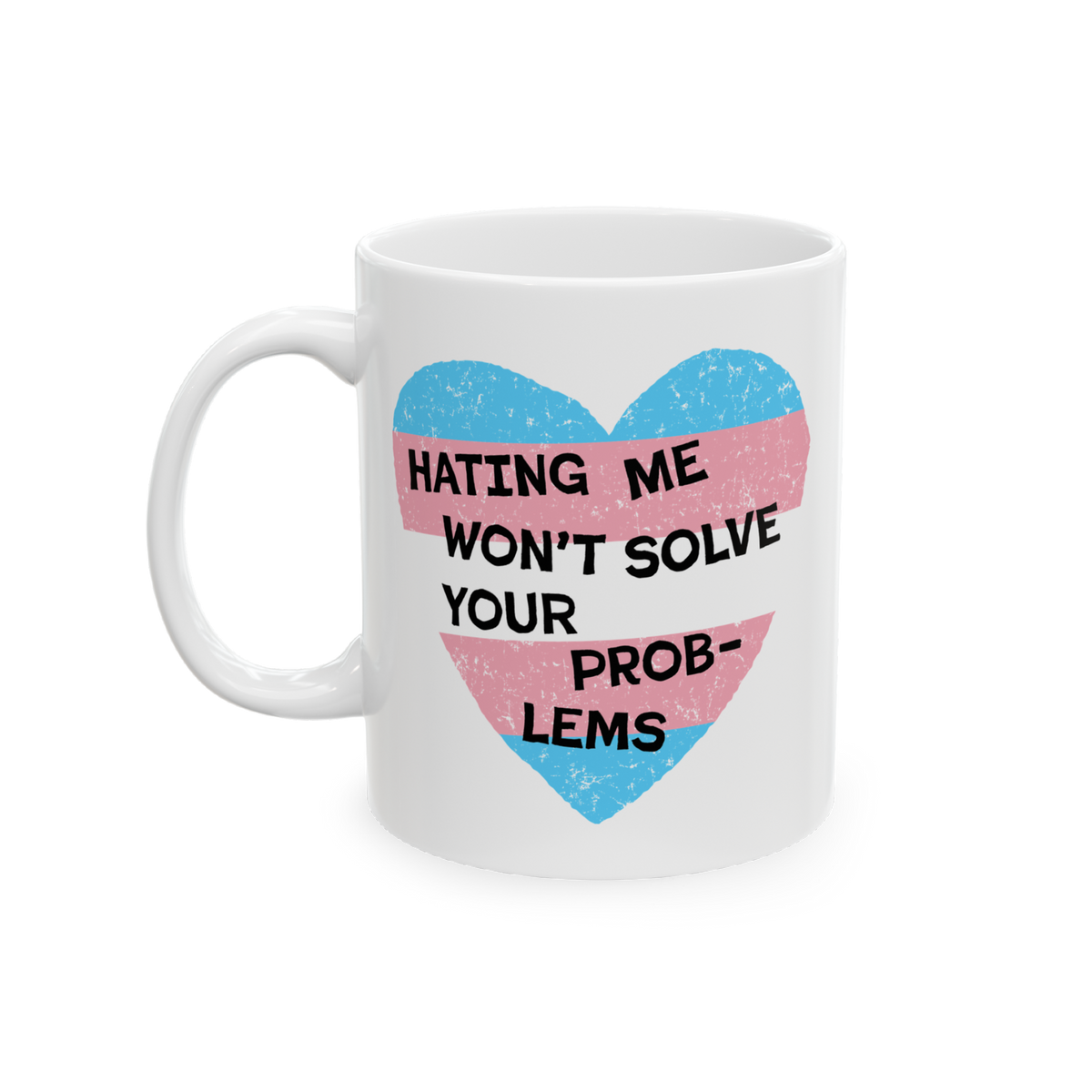 No Trans Hate Mug featuring a distressed-style heart with transgender pride colors and the slogan HATING ME WON’T SOLVE YOU