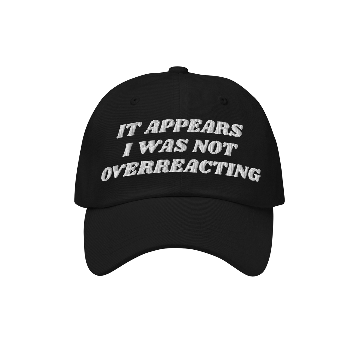 Black Overreacting Hat with white embroidered text, IT APPEARS I WAS NOT OVERREACTING, signifies anti-fascist sentiment. Idea