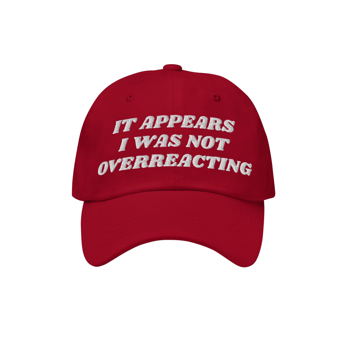 The Overreacting Hat features bold white embroidery stating “IT APPEARS I WAS NOT OVERREACTING,” designed for those oppos