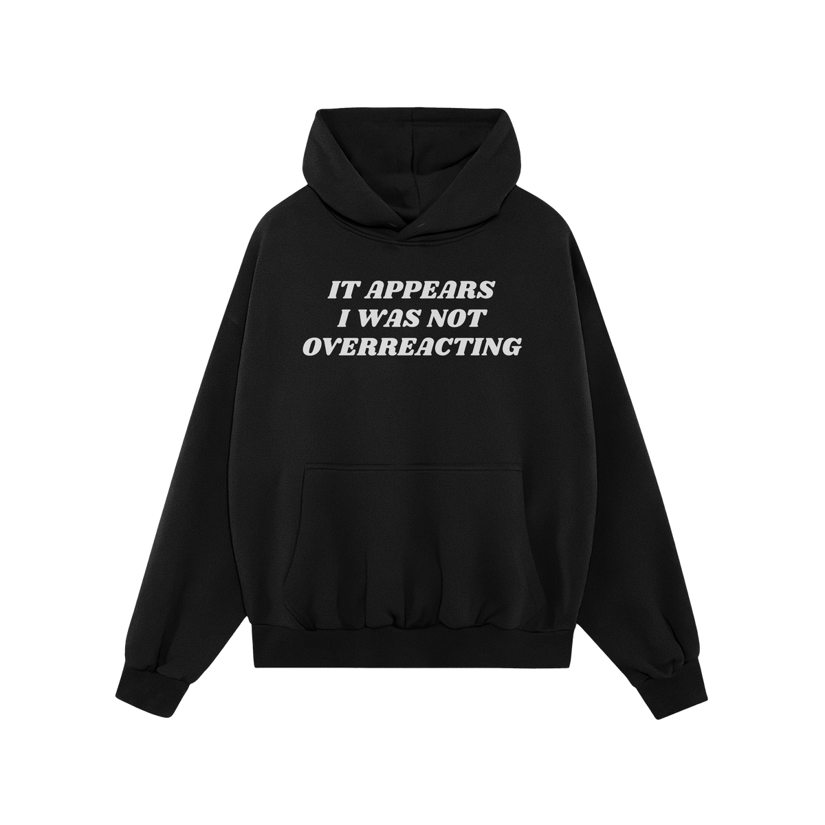 Black hoodie with kangaroo pocket featuring It Appears I Was Not Overreacting in white, symbolizing resistance against fascis