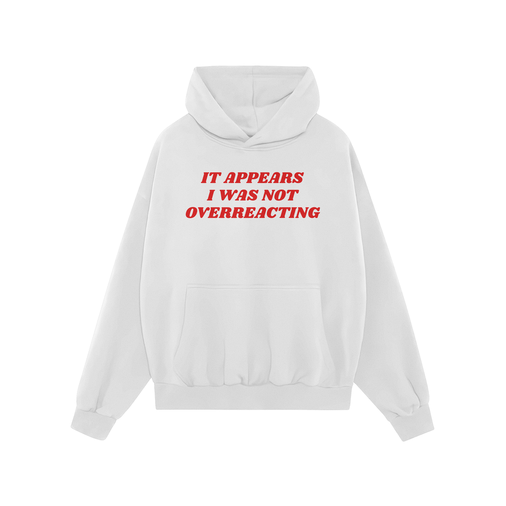 Plain white pullover hoodie titled Overreacting Shirt, features bold red text It appears I was not overreacting, conveying a 