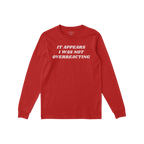 Overreacting Shirt displaying the phrase “It appears I was not overreacting” on a long-sleeve crewneck, symbolizing resis