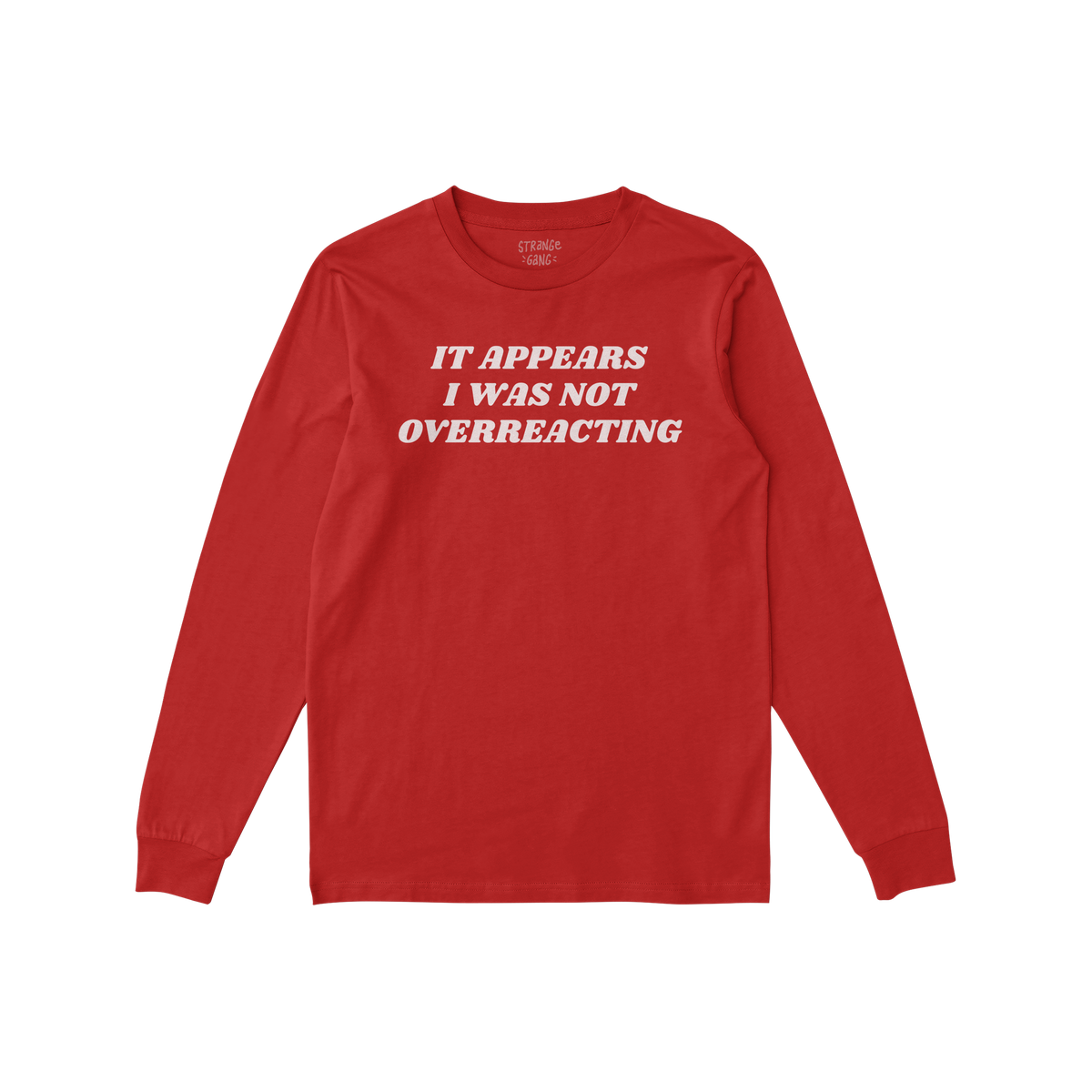 Overreacting Shirt displaying the phrase “It appears I was not overreacting” on a long-sleeve crewneck, symbolizing resis