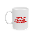 White ceramic Overreacting Mug with bold red text stating, It Appears I Was Not Overreacting, symbolizing resistance against 
