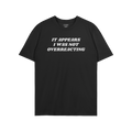 Overreacting Shirt featuring bold white text, It appears I was not overreacting, on a plain black T-shirt, promoting anti-fas