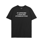 Overreacting Shirt featuring bold white text, It appears I was not overreacting, on a plain black T-shirt, promoting anti-fas