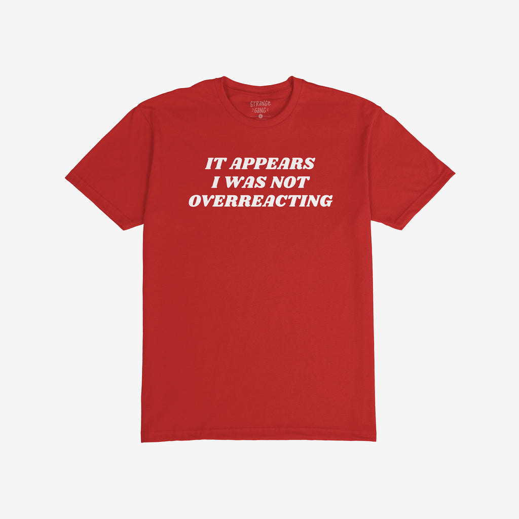 The Overreacting Shirt features bold white text declaring “IT APPEARS I WAS NOT OVERREACTING,” embodying a strong anti-fascist message, perfect for those advocating against injustice and supporting progressive causes.