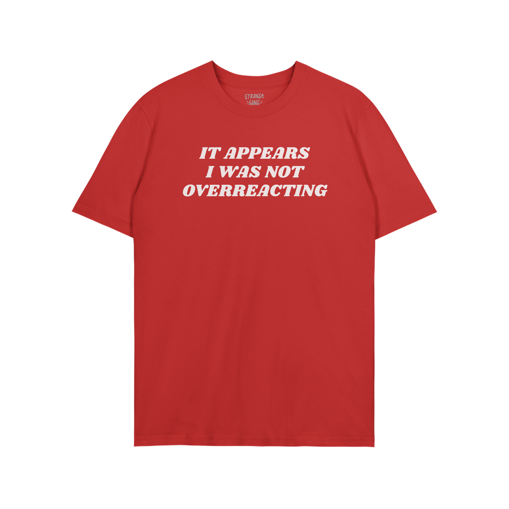 The Overreacting Shirt features bold white text declaring “IT APPEARS I WAS NOT OVERREACTING,” embodying a strong anti-fa