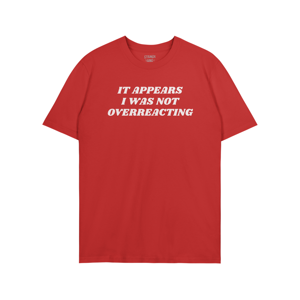 The Overreacting Shirt features bold white text declaring “IT APPEARS I WAS NOT OVERREACTING,” embodying a strong anti-fa