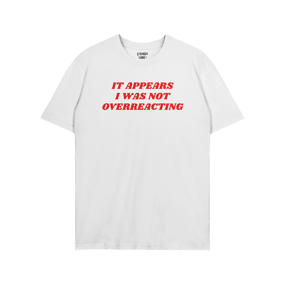 White T-shirt with bold red text: It appears I was not overreacting. The Overreacting Shirt is a statement piece for progress