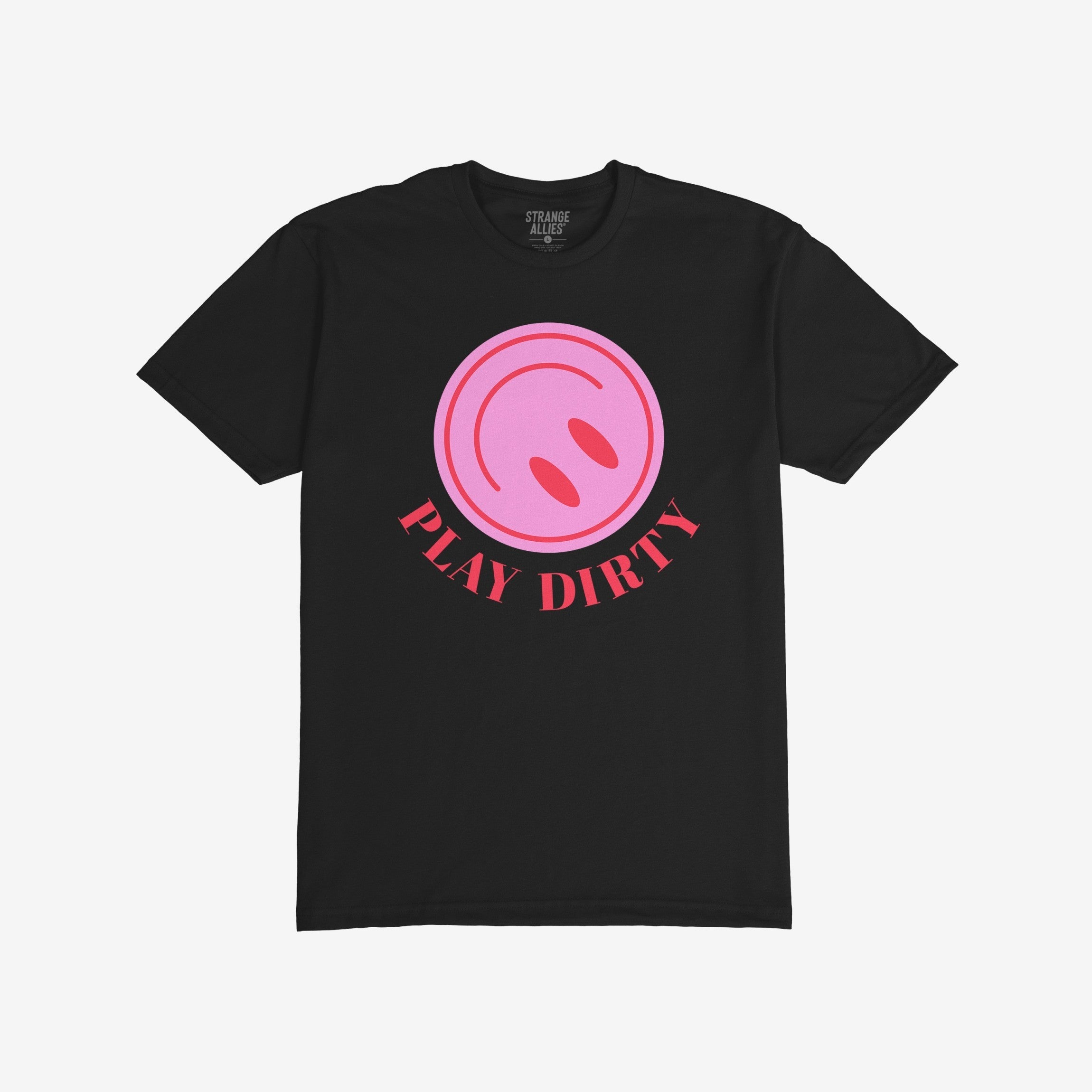 Black T-shirt with “PLAY DIRTY” in bold red letters below a pink circle graphic, embodying playful rebellion from the brand “STRANGE ALLIES.” Perfect for chaos lovers and unapologetic fun.