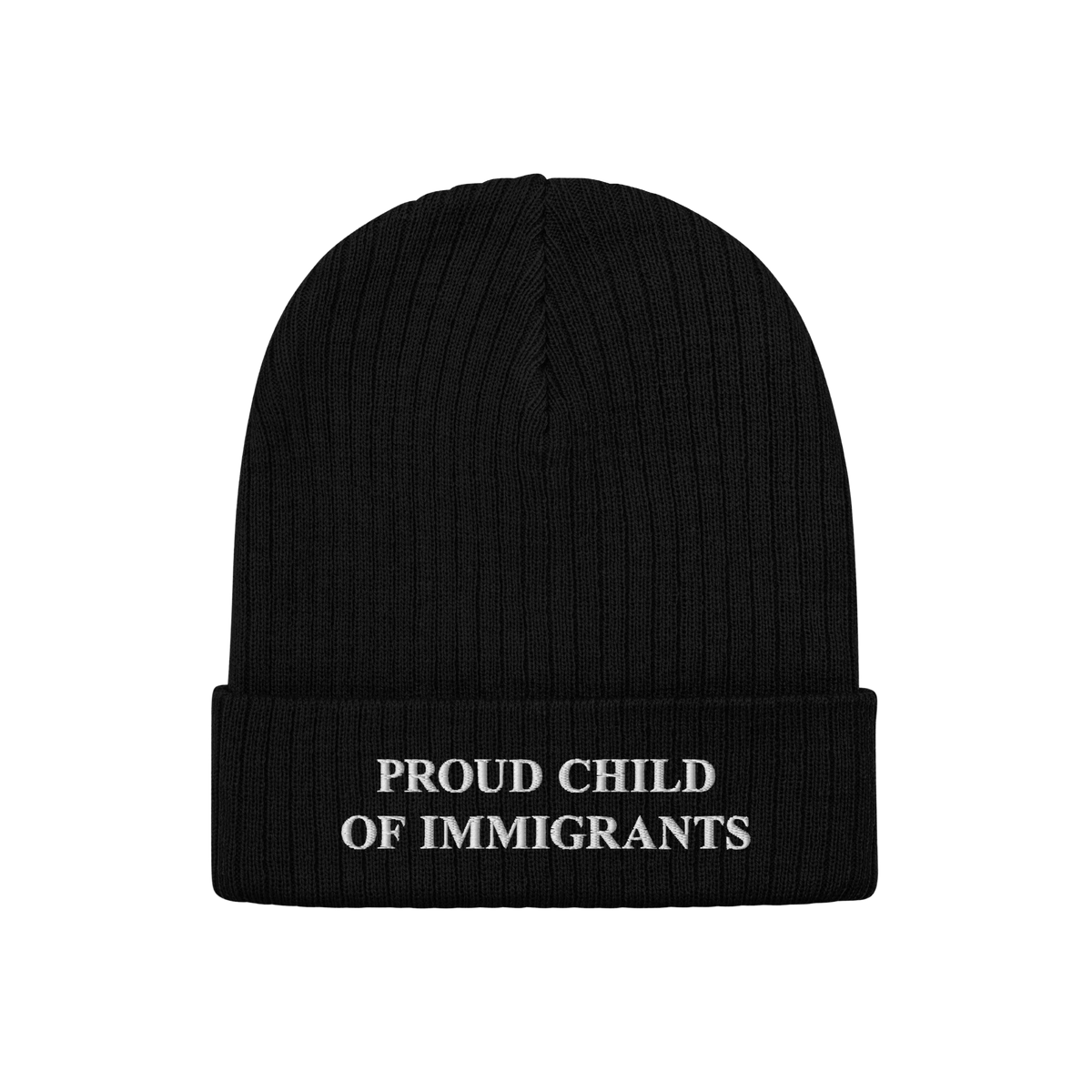 Black rib-knit beanie with “PROUD CHILD OF IMMIGRANTS” embroidered in white, symbolizing identity and heritage. A stateme