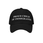 Black baseball-style cap with PROUD CHILD OF IMMIGRANTS embroidered in white letters. Represents identity and heritage, embod