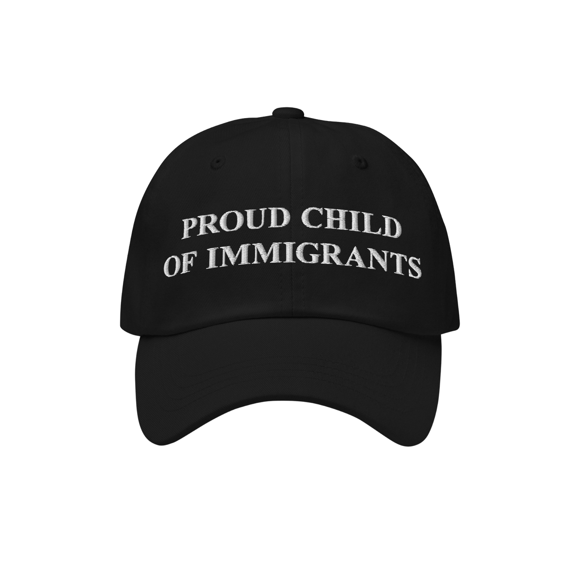 Black baseball-style cap with PROUD CHILD OF IMMIGRANTS embroidered in white letters. Represents identity and heritage, embod