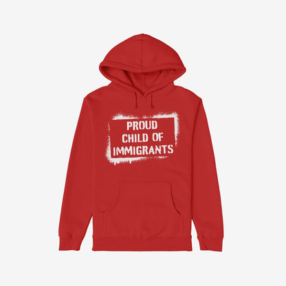 Proud Child Of Immigrants Hoodie features a white stenciled message on the chest, embodying cultural pride and heritage. It includes a front kangaroo pocket and hood, emphasizing comfort and warmth.