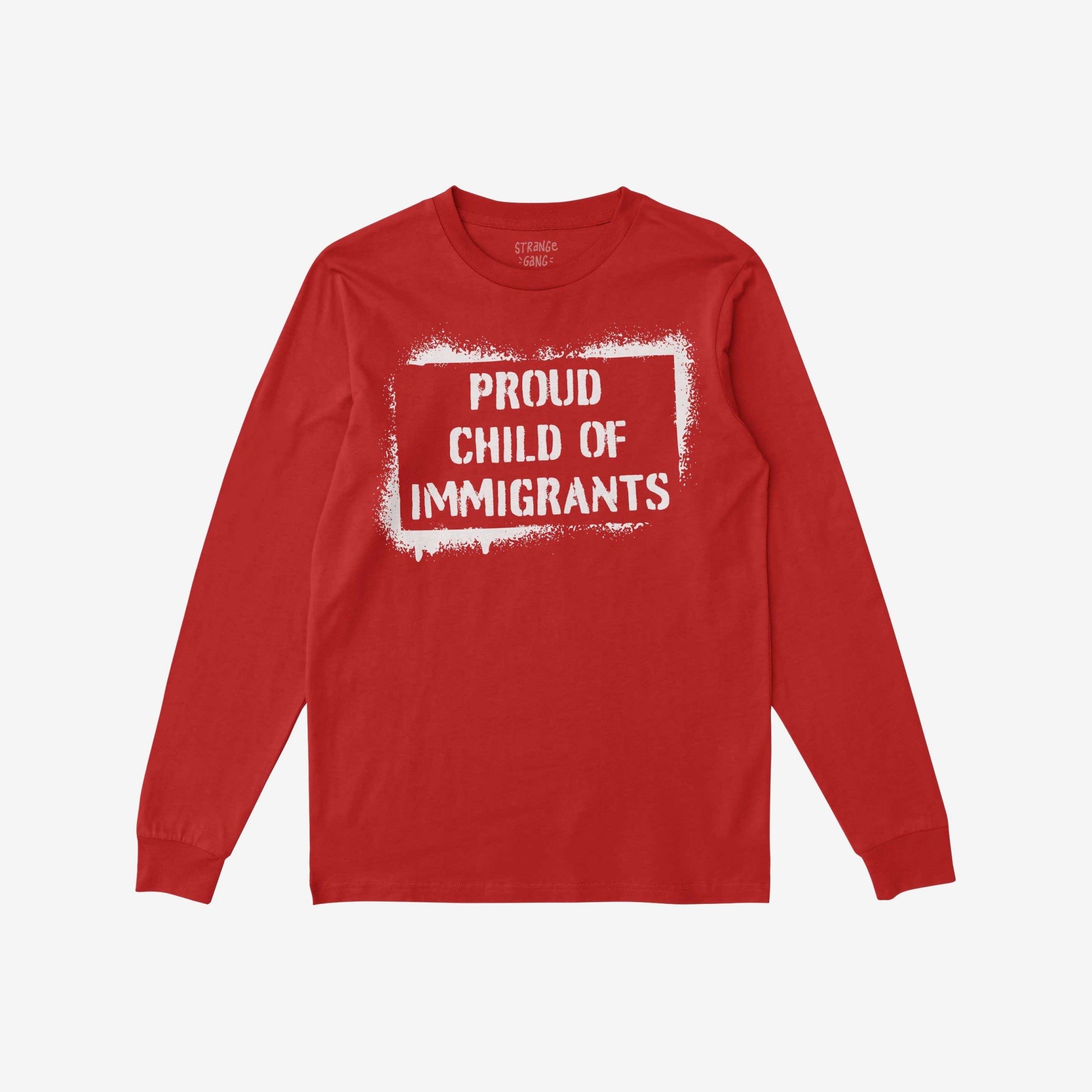 Red long-sleeved T-shirt featuring the phrase PROUD CHILD OF IMMIGRANTS in white stencil-style lettering, embracing heritage and identity, aligned with values of equality and cultural pride.