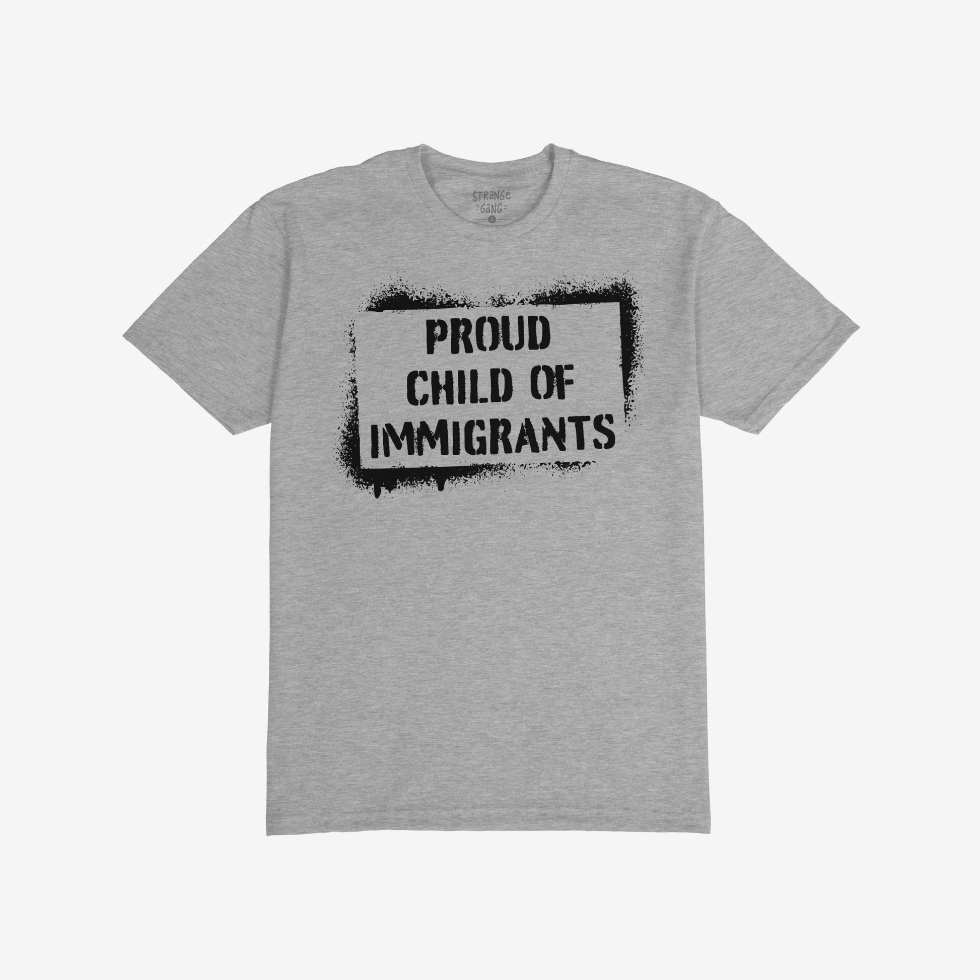 Light-gray short-sleeve T-shirt with the bold statement PROUD CHILD OF IMMIGRANTS in black stencil-style, celebrating family strength and cultural journeys.
