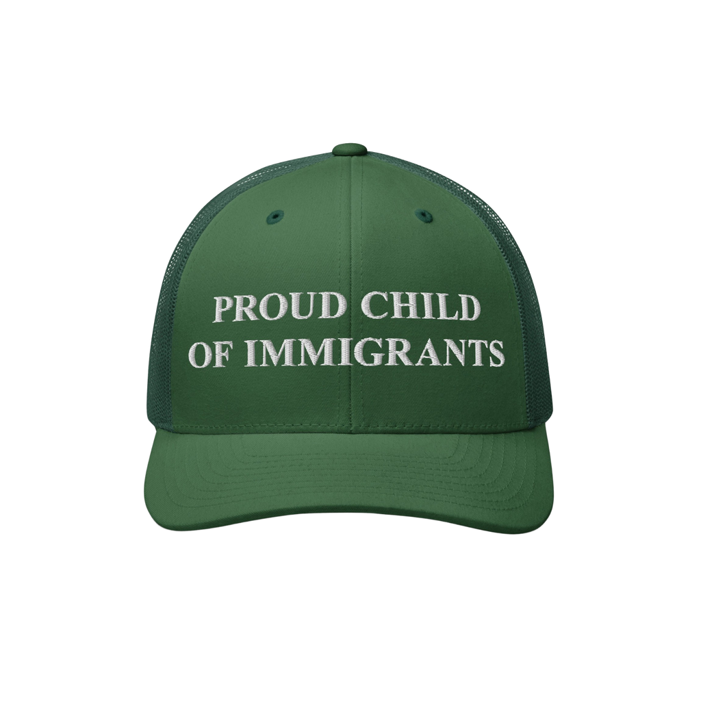 Green trucker-style cap with mesh sides and back, featuring PROUD CHILD OF IMMIGRANTS in white embroidery on the front, embod