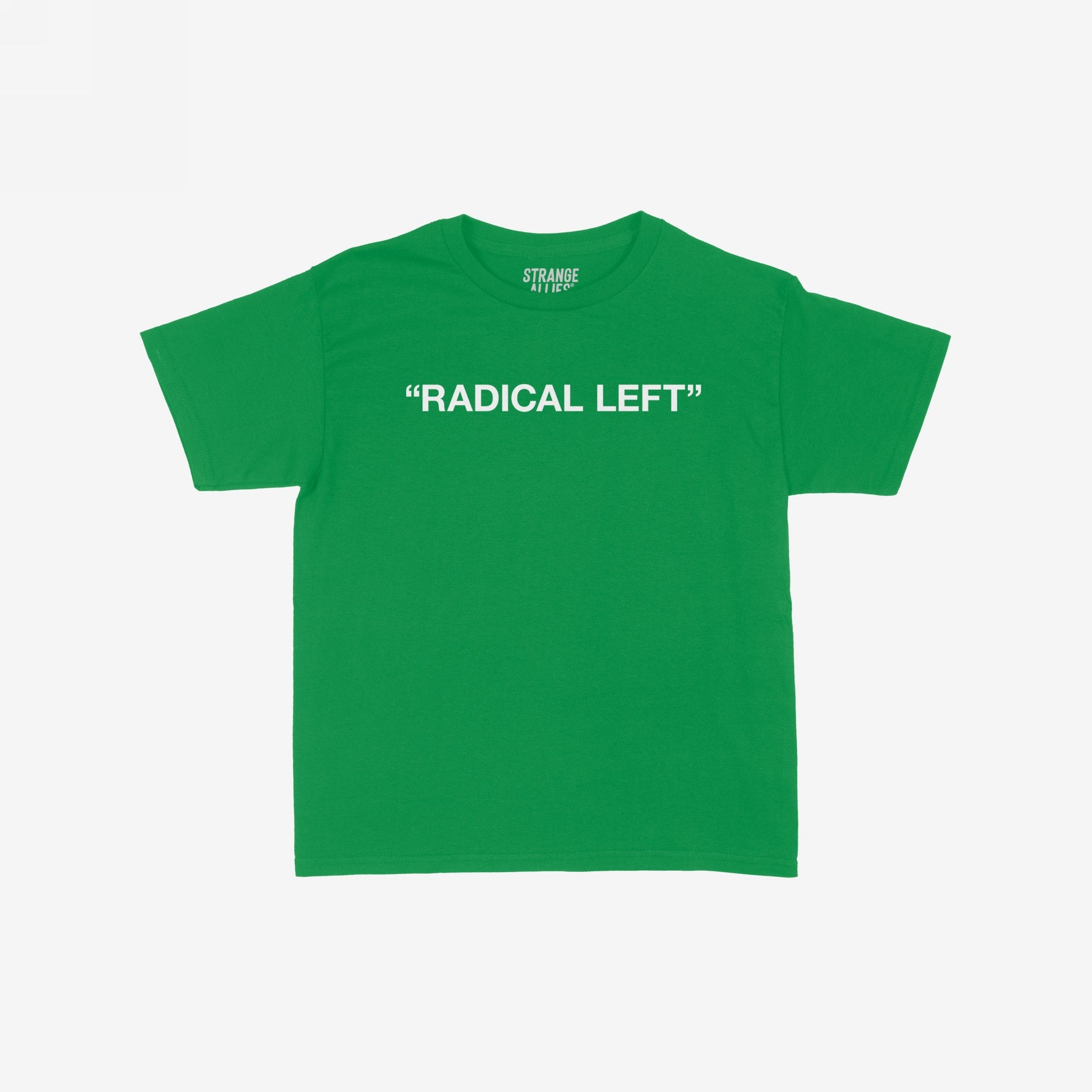 Radical Left Women's Baby Tee: A kelly green, short-sleeved shirt with “RADICAL LEFT” in bold white letters on the chest, embodying justice and equity. Brand name “STRANGE ALLIES” inside neckline.