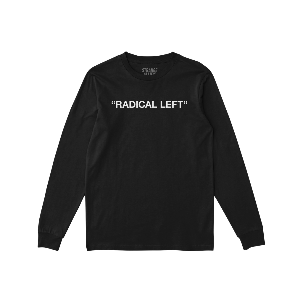 Radical Left T-shirt featuring RADICAL LEFT in white, emblazoned across the chest of a black long-sleeve shirt. A bold statem