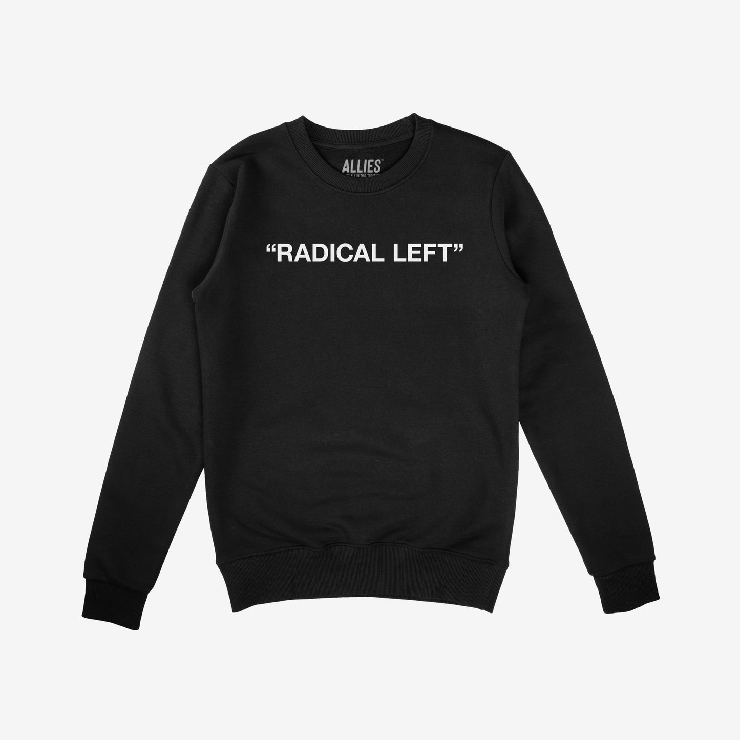 Black Radical Left crewneck sweatshirt with ALLIES label inside collar, featuring bold white lettering on chest. Represents activist spirit and progressive values, aligning with the store's commitment to equality and justice.
