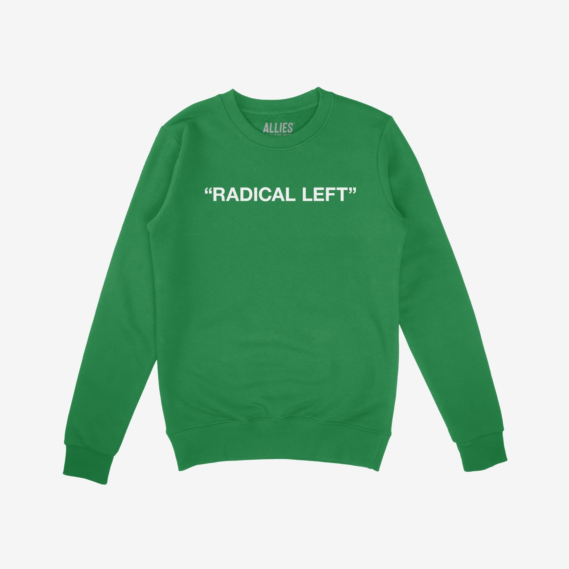 Green crew-neck sweatshirt titled Radical Left Hoodie & Sweatshirt features “RADICAL LEFT” in bold white caps, embodying activism and defiance for those who champion equality and resist oppression.