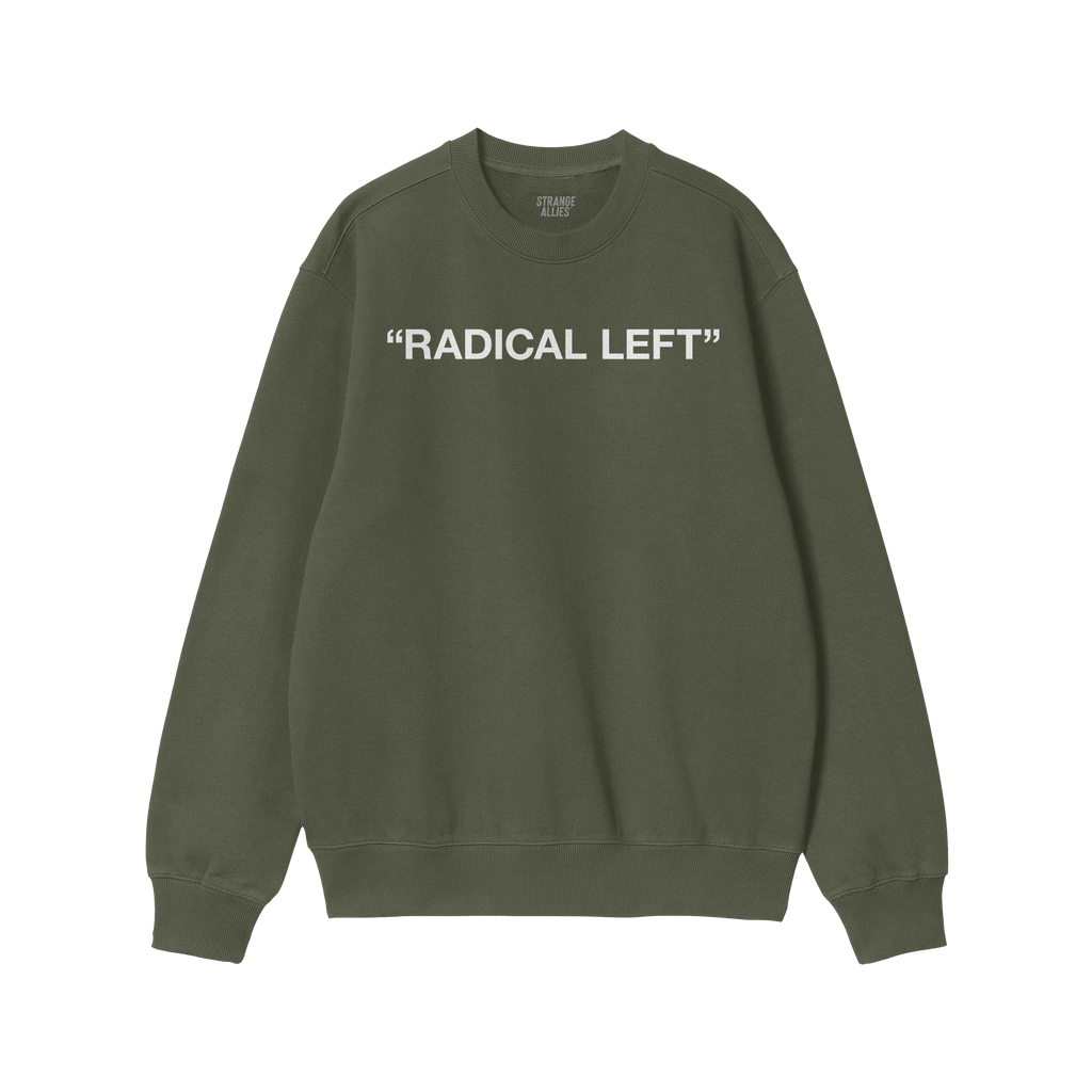 Green crew-neck sweatshirt titled Radical Left Hoodie & Sweatshirt features “RADICAL LEFT” in bold white caps, embodying 