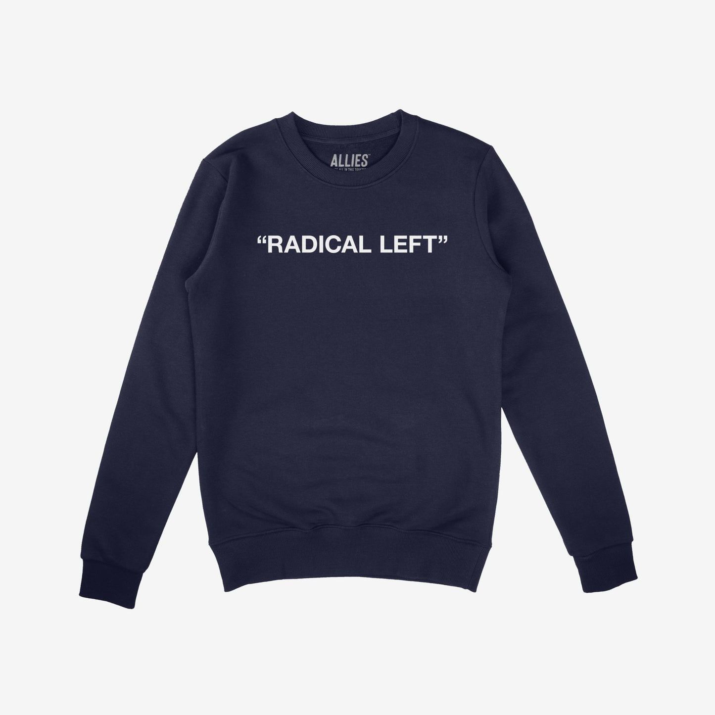 Navy-blue crewneck sweatshirt featuring the phrase “RADICAL LEFT” in bold white block letters, embodying the Radical Left Hoodie & Sweatshirt design that champions equality and activism.